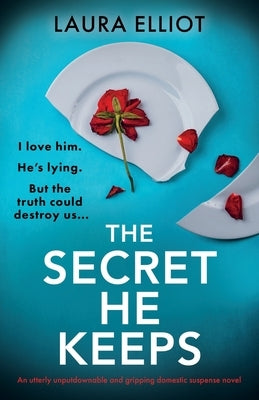 The Secret He Keeps: An utterly unputdownable and gripping domestic suspense novel by Elliot, Laura
