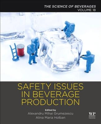 Safety Issues in Beverage Production: Volume 18: The Science of Beverages by Grumezescu, Alexandru