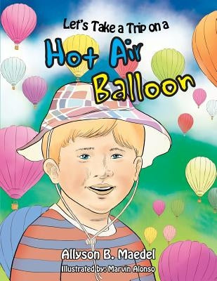 Let's Take a Trip on a Hot Air Balloon by Maedel, Allyson B.