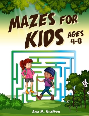 Mazes for Kids Ages 4-8: Maze Activity book, Fun Mazes with Facts and Educational information for kids ages - 4-6, 6-8 -, Games and problem sol by Publishing, Ana M. Grafton