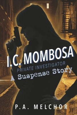 I.C. Mombosa, Private Investigator: A Suspense Story by Melchor, P. a.
