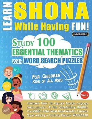 Learn Shona While Having Fun! - For Children: Kids of All Ages - Study 100 Essential Thematics with Word Search Puzzles - Vol.1 by Linguas Classics