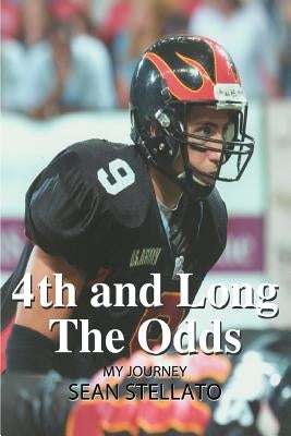 4th and Long The Odds: My Journey by Stellato, Sean