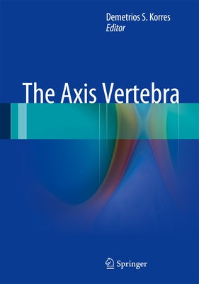 The Axis Vertebra by Korres, Demetrios S.
