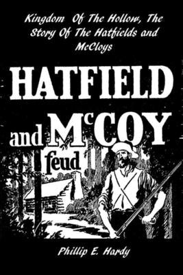 Kingdom Of The Hollow, The Story Of The Hatfields And McCoys by Hardy, Phillip
