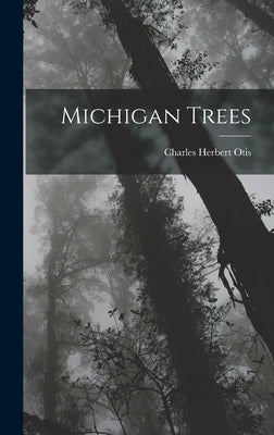 Michigan Trees by Otis, Charles Herbert