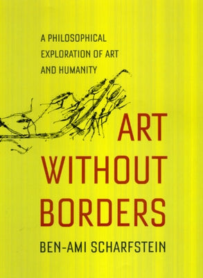 Art Without Borders: A Philosophical Exploration of Art and Humanity by Scharfstein, Ben-Ami
