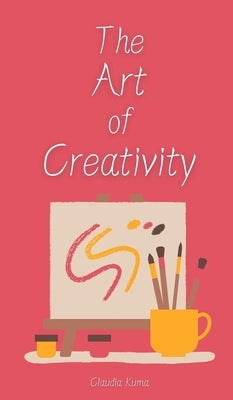 The Art of Creativity by Kuma, Claudia