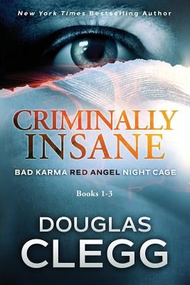 Criminally Insane: The Series: Books 1-3 by Clegg, Douglas