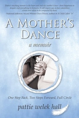 A Mother's Dance: One Step Back, Two Steps Forward, Full Circle by Welek Hall, Pattie