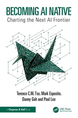 Becoming AI Native: Charting the Next AI Frontier by Tse, Terence C. M.