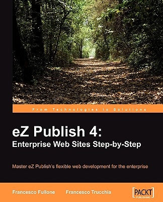 EZ Publish 4: Enterprise Web Sites Step-By-Step by Trucchia, Francesco