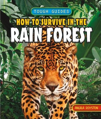 How to Survive in the Rainforest by Royston, Angela