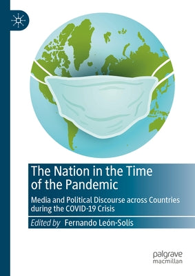 The Nation in the Time of the Pandemic: Media and Political Discourse Across Countries During the Covid-19 Crisis by León-Solís, Fernando