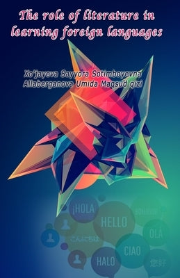 The role of literature in learning foreign languages by Xo'jayeva Sayyora Sotimboyevna