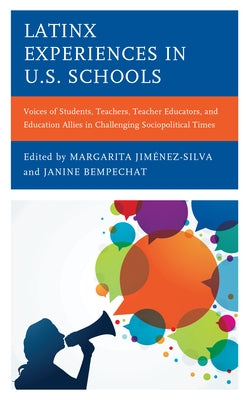 Latinx Experiences in U.S. Schools: Voices of Students, Teachers, Teacher Educators, and Education Allies in Challenging Sociopolitical Times by Jiménez-Silva, Margarita