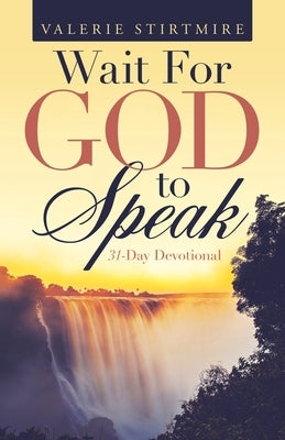 Wait for God to Speak: 31-Day Devotional by Stirtmire, Valerie