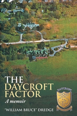 The Daycroft Factor: Memoirs of an Erstwhile Student of Christian Science by Dredge, William Bruce