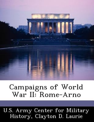 Campaigns of World War II: Rome-Arno by Laurie, Clayton D.