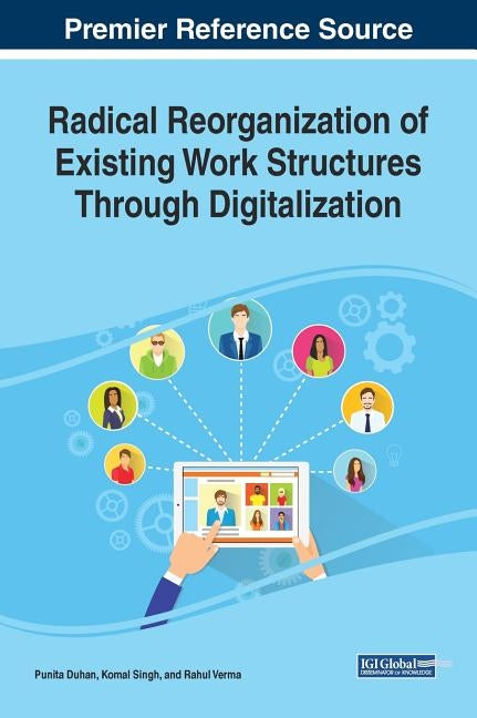 Radical Reorganization of Existing Work Structures Through Digitalization by Duhan, Punita