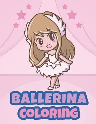 Ballerina Coloring: Ballerina Coloring Books for Little Girls - Ballerina Coloring Book for Kids Ages 4-8 by Press, Coloring Books for Kids