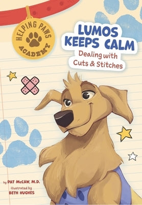 Lumos Keeps Calm: Dealing with Cuts & Stitches by McCaw, Pat