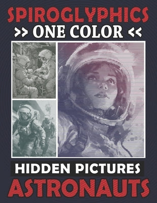 Spiroglyphics One Color Hidden Pictures Astronauts: Monochrome Space Adventure in a Spiral Coloring Book, Relax while Unveiling the Cosmos! by Prime, Maximus