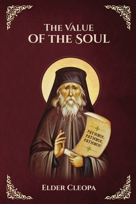 The Value of the Soul by Elder Cleopas the Romanian by Monastery, St George