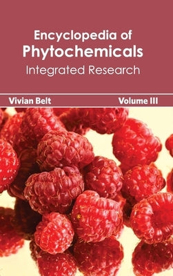 Encyclopedia of Phytochemicals: Volume III (Integrated Research) by Belt, Vivian