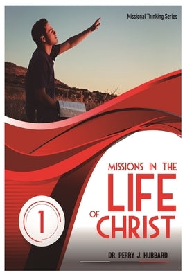 Missional Thinking Series - Part one Missions in the life christ volume one by Hubbard, Perry J.