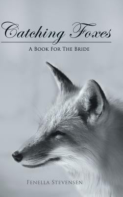 Catching Foxes: A Book For The Bride by Stevensen, Fenella