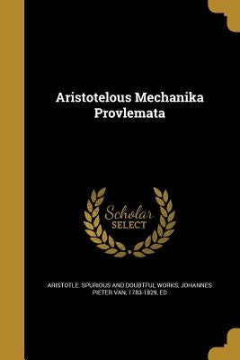 Aristotelous Mechanika Provlemata by Aristotle Spurious and Doubtful Works