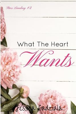 What The Heart Wants by Gadziala, Jessica