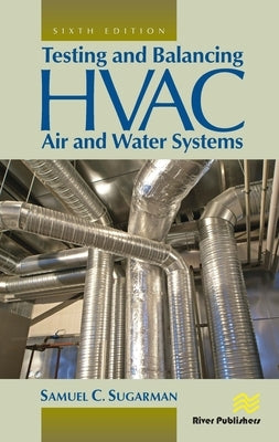 Testing and Balancing HVAC Air and Water Systems by Sugarman, Samuel C.