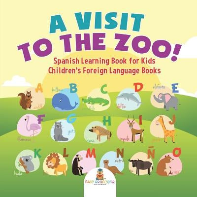 A Visit to the Zoo! Spanish Learning Book for Kids Children's Foreign Language Books by Baby Professor