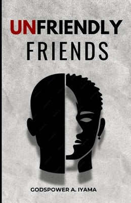Unfriendly Friends by Iyama, Godspower Abiodun
