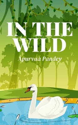In The Wild by Pandey, Apurvaa