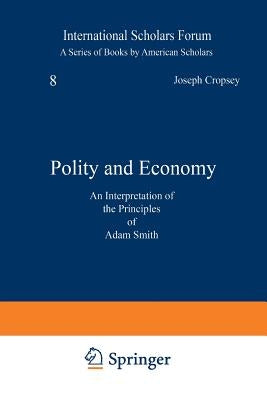 Polity and Economy: An Interpretation of the Principles of Adam Smith by Cropsey, Joseph