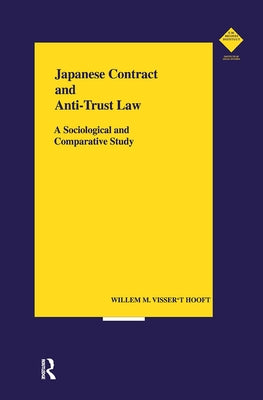 Japanese Contract and Anti-Trust Law: A Sociological and Comparative Study by Visser T'Hooft, Willem