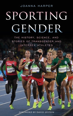 Sporting Gender: The History, Science, and Stories of Transgender and Intersex Athletes by Harper, Joanna