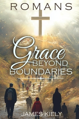 Romans: Grace Beyond Boundaries by Kiely, James