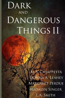 Dark and Dangerous Things II by Chiappetta, M. a.