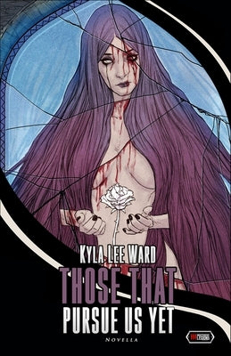 Those That Pursue Us Yet by Ward, Kyla Lee