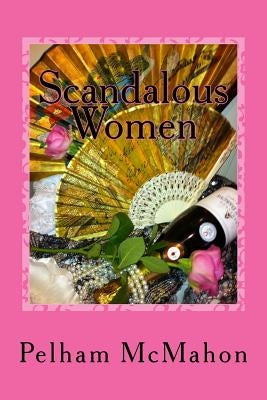 Scandalous Women by McMahon, Pelham