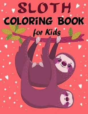Sloth Coloring Book for Kids: Over 60 Simple Drawings of This Funny and Cute Animal for Girls and Boys Ages 2-4, 4-8, 8-12. (Kids Coloring Book) by Coloring, Slowth