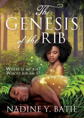 The Genesis of the Rib: Where is my rib? Whose rib am I? by Batie, Nadine Y.