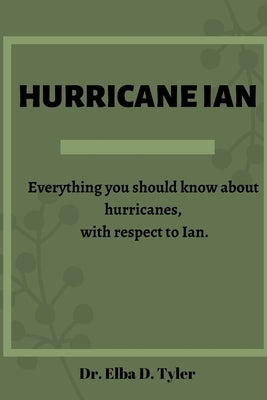Hurricane Ian: Everything you should know about hurricanes, with respect to Ian. by Tyler, Elba D.