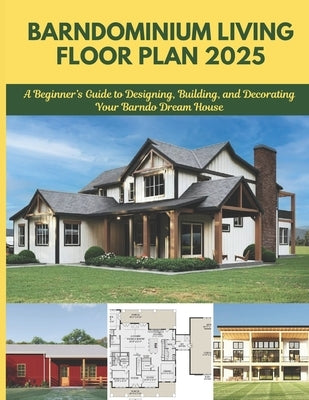 Barndominium Living Floor Plan 2025: A Beginner's Guide to Designing, Building, and Decorating Your Barndo Dream House by Ronald, Winston E.