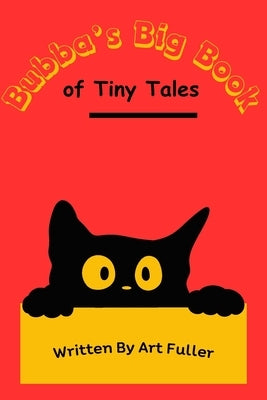 Bubba's Big Book of Tiny Tales by Fuller, Art