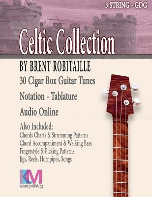 Cigar Box Guitar Celtic Collection: 30 Celtic Tunes for 3 String Cigar Box Guitar - GDG by Robitaille, Brent C.